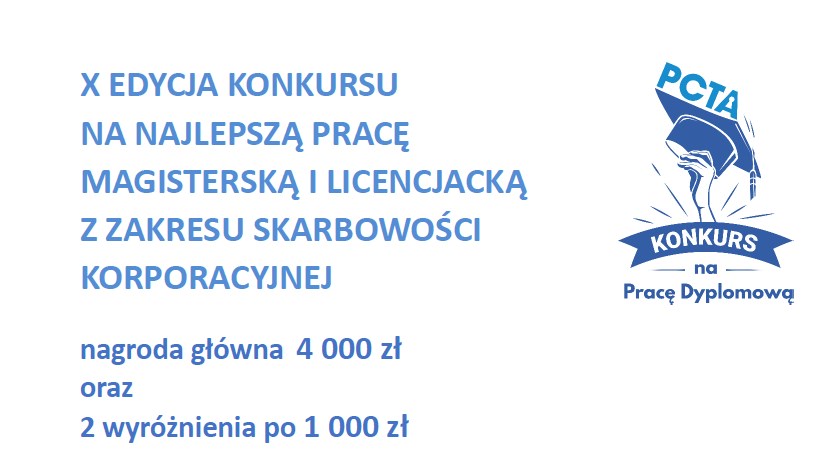 X EDYCJA KONKURSU NA NAJLEPSZĄ PRACĘ MAGISTERSKĄ I LICENCJACKĄ Z ZAKRESU SKARBOWOŚCI KORPORACYJNEJ nagroda główna 4 000 zł oraz 2 wyróżnienia po 1 000 zł