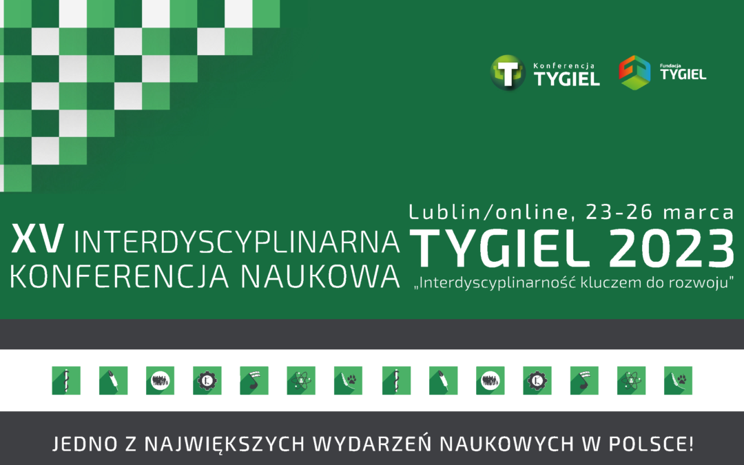 XV jubileuszowa Interdyscyplinarna Konferencja Naukowa TYGIEL 2023 „Interdyscyplinarność kluczem do rozwoju”